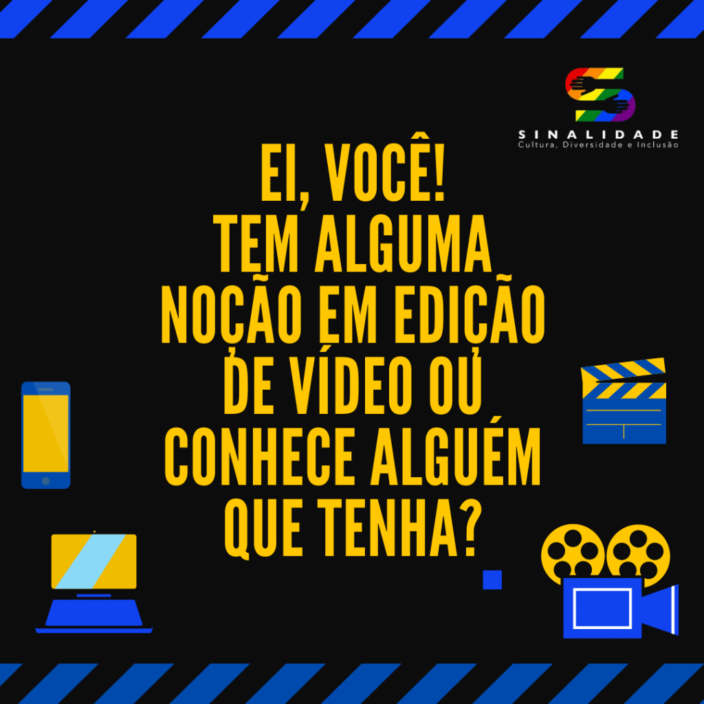 Imagem1:  Ao centro o texto: “EI, VOCÊ! TEM ALGUMA NOÇÃO EM EDIÇÃO DE VÍDEO OU CONHECE ALGUÉM QUE TENHA?”
No interior do card, em volta do texto, pictogramas representando: um celular, um computador, uma claquete e uma filmadora. 