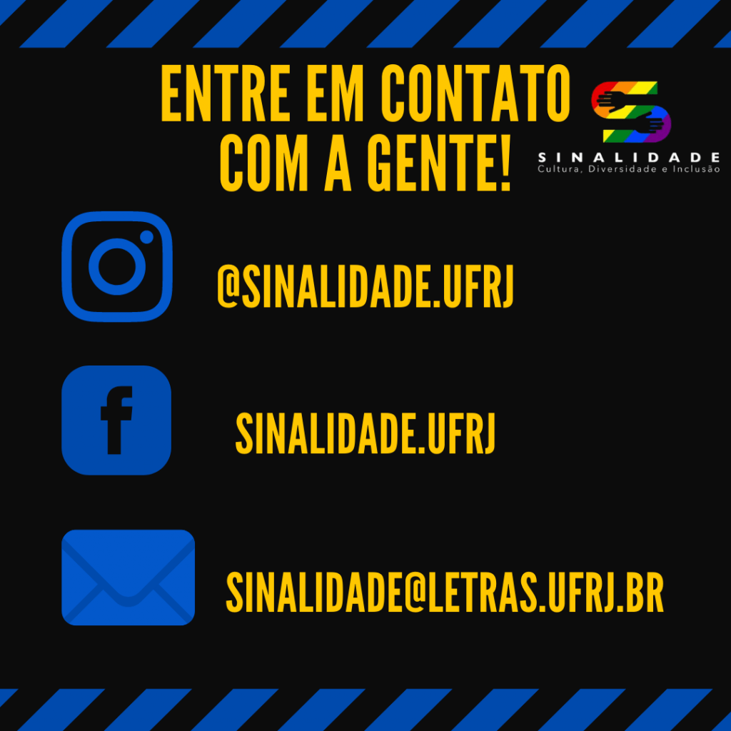 Imagem3: “ENTRE EM CONTATO COM A GENTE!”    
Abaixo, pictograma do Instagram e o endereço @sinalidade.ufrj; pictograma do Facebook e o endereço: sinalidade.ufrj e o pictograma do e-mail,  com o endereço sinalidade@letras.ufrj.br 
